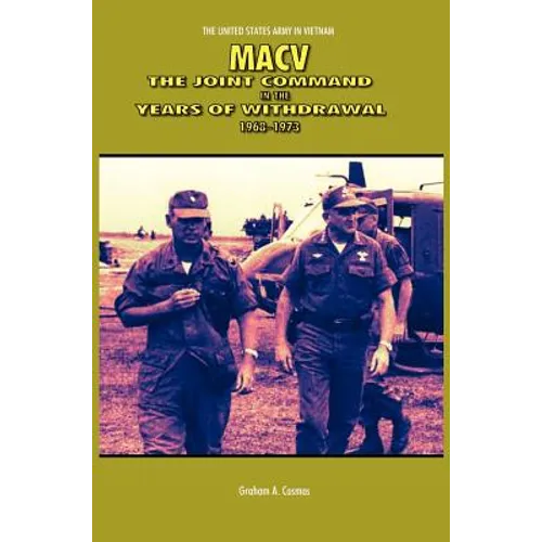 Macv: The Joint Command in the Years of Withdrawal, 1968-1973 (United States Army in Vietnam series)