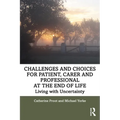 Challenges and Choices for Patient, Carer and Professional at the End of Life: Living with Uncertainty - Paperback