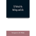St. Patrick His Writings and Life - Paperback