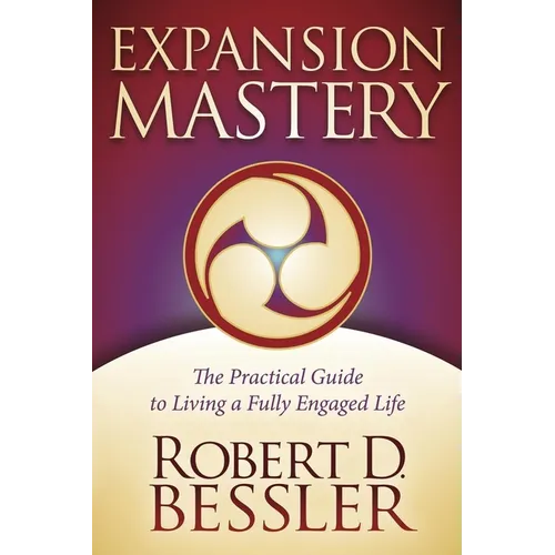 Expansion Mastery: The Practical Guide to Living a Fully Engaged Life - Paperback