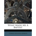 What Made Me a Baptist - Paperback