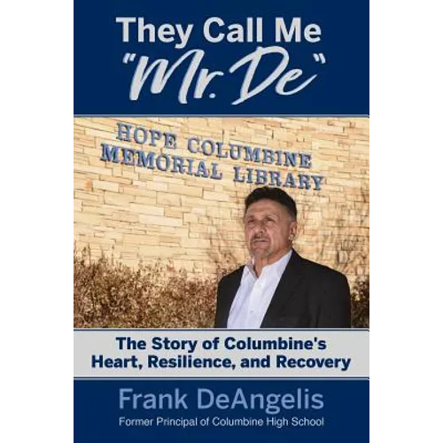 They Call Me "Mr. De": The Story of Columbine's Heart, Resilience, and Recovery - Paperback