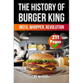 The History of Burger King: Insta, Whopper, Revolution (Skriuwer.com Edition)