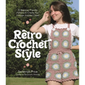Retro Crochet Style: 15 Beginner-Friendly Patterns to Create Your Vintage-Inspired Closet - Paperback
