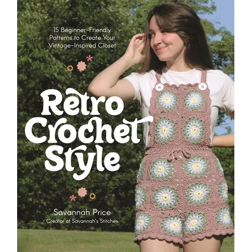 Retro Crochet Style: 15 Beginner-Friendly Patterns to Create Your Vintage-Inspired Closet - Paperback