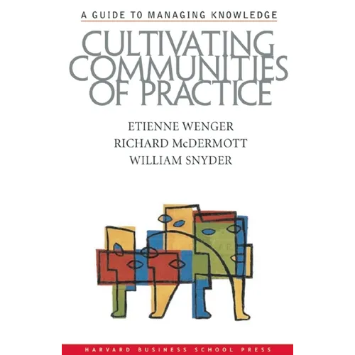 Cultivating Communities of Practice: A Guide to Managing Knowledge - Hardcover
