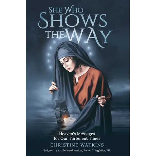 She Who Shows the Way: : Heaven's Messages for Our Turbulent Times - Paperback