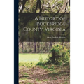 A History of Rockbridge County, Virginia [electronic Resource]