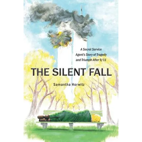The Silent Fall: A Secret Service Agent's Story of Tragedy and Triumph After 9/11