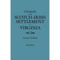 Chronicles of the Scotch-Irish Settlement in Virginia. Extracted from the Original Court Records of Augusta County, 1745-1800. Volume I