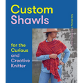 Custom Shawls for the Curious and Creative Knitter - Paperback
