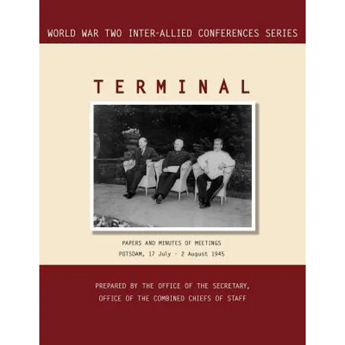 Terminal: Potsdam, 17 July - 2 August 1945 (World War II Inter-Allied Conferences series)