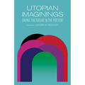 Utopian Imaginings: Saving the Future in the Present - Paperback