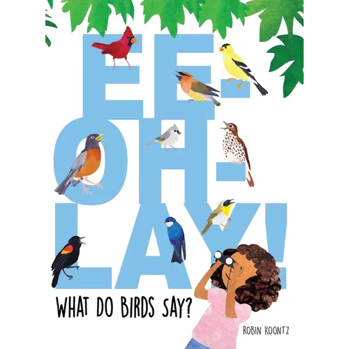 Ee-Oh-Lay! What Do Birds Say? - Hardcover