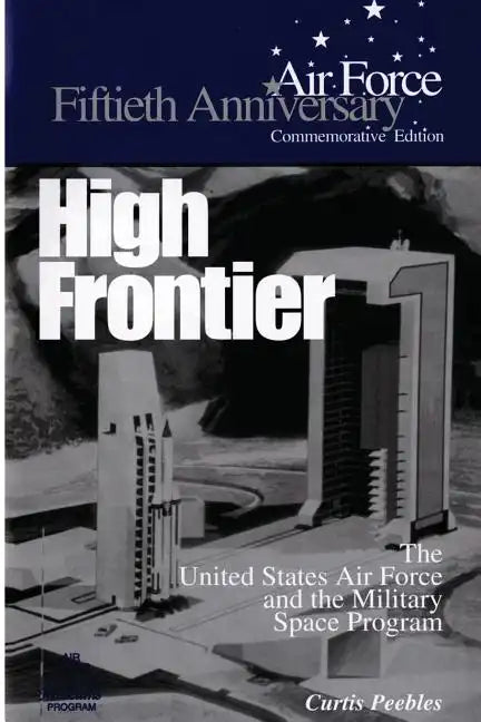 High Frontier: The U.S. Air Force and the Military Space Program - Paperback