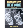 Progressive New York: Change and Reform in the Empire State, 1900-1920: A Reader