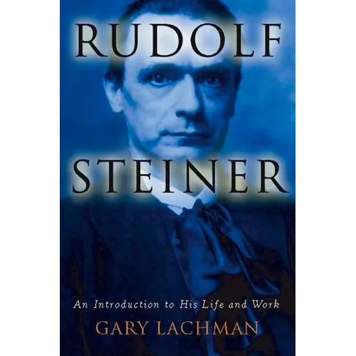 Rudolf Steiner: An Introduction to His Life and Work - Paperback