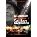 How Quantum Activism Can Save Civilization: A Few People Can Change Human Evolution - Paperback