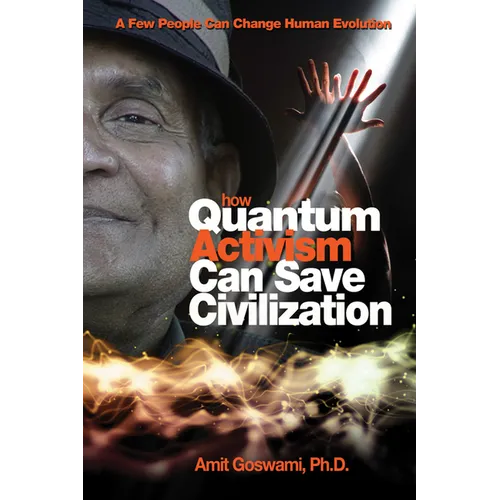 How Quantum Activism Can Save Civilization: A Few People Can Change Human Evolution - Paperback