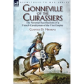 Gonneville of the Cuirassiers: the Personal Recollections of a French Cavalryman of the First Empire
