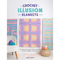 Crochet Illusion Blankets: 15 Patterns for Optical Illusion Crochet Blankets, Afghans and Throws - Paperback