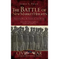 The Battle of New Market Heights: Freedom Will Be Theirs by the Sword