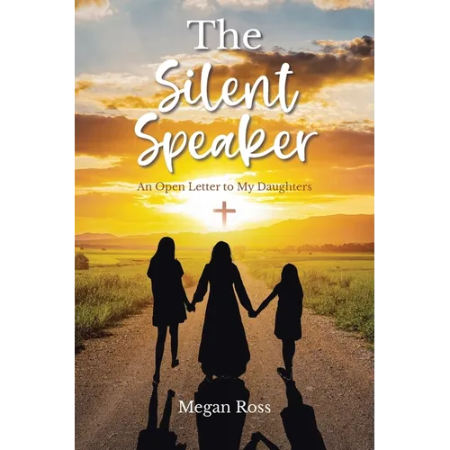The Silent Speaker: An Open Letter to My Daughters - Paperback