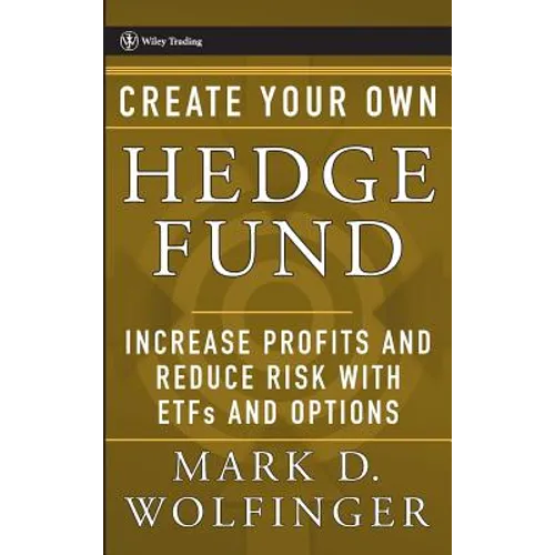 Create Your Own Hedge Fund: Increase Profits and Reduce Risks with Etfs and Options - Hardcover