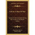 Life In A Man Of War: Scenes In Old Ironsides During Her Cruise In The Pacific (1841)