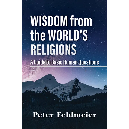 Wisdom from the World's Religions: A Guide to Basic Human Questions - Paperback