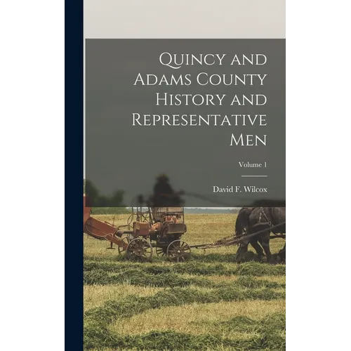Quincy and Adams County History and Representative Men; Volume 1