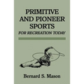 Primitive and Pioneer Sports for Recreation Today