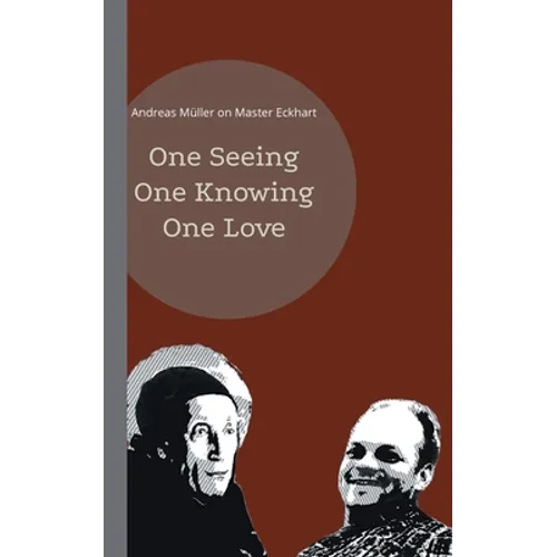 One seeing, one knowing, one love: Andreas Müller on Master Eckhart - Paperback