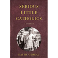 Serious Little Catholics: A Memoir - Paperback