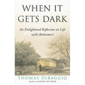 When It Gets Dark: An Enlightened Reflection on Life with Alzheimer's - Paperback