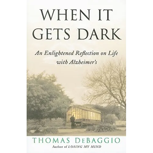When It Gets Dark: An Enlightened Reflection on Life with Alzheimer's - Paperback