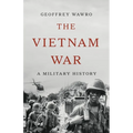 The Vietnam War: A Military History - Hardcover
