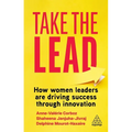 Take the Lead: How Women Leaders Are Driving Success Through Innovation - Hardcover