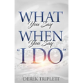 What You Say When You Say I Do - Paperback