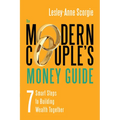 The Modern Couple's Money Guide: 7 Smart Steps to Building Wealth Together - Paperback