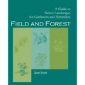 Field and Forest: A Guide to Native Landscapes for Gardeners and Naturalists - Paperback