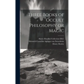 Three Books of Occult Philosophy or Magic - Hardcover