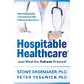 Hospitable Healthcare: Just What the Patient Ordered! - Paperback