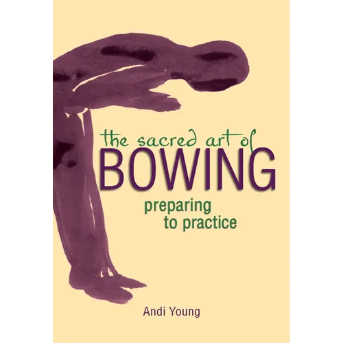 The Sacred Art of Bowing: Preparing to Practice - Paperback