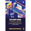 The Game Music Toolbox: Composition Techniques and Production Tools from 20 Iconic Game Soundtracks - Paperback