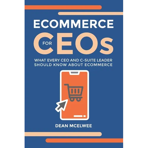 eCommerce for CEOs: What every CEO and C-Suite Leader Should Know about eCommerce - Paperback