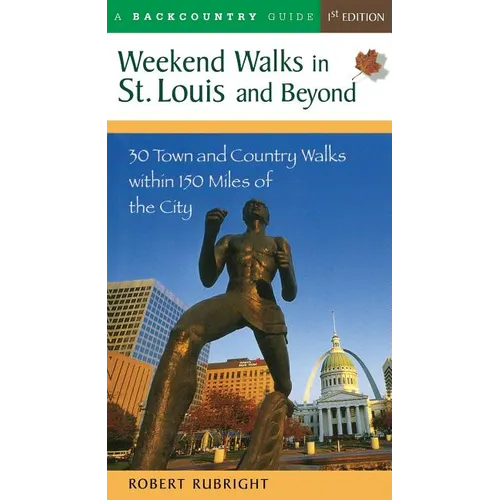Weekend Walks in St. Louis and Beyond: 30 Town and Country Walks Within 150 Miles of the City - Paperback