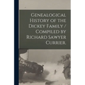 Genealogical History of the Dickey Family / Compiled by Richard Sawyer Currier.