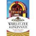 Wurlitzer of Cincinnati: The Name That Means Music to Millions