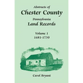 Abstracts of Chester County, Pennsylvania, Land Records: Volume 1, 1681-1730